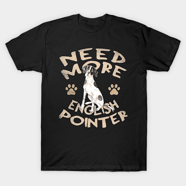 Need More English Pointer - Cute and Funny Dog Design T-Shirt by Family Heritage Gifts